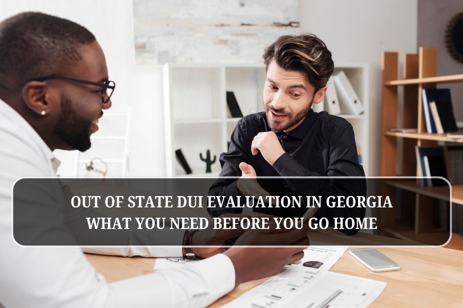 Out of State DUI Evaluation in Georgia: What You Need Before You Go Home