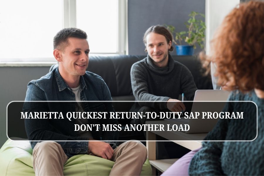 Marietta Quickest Return-to-Duty SAP Program Don’t Miss Another Load