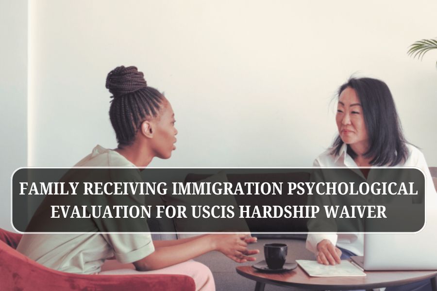 Family receiving immigration psychological evaluation for USCIS hardship waiver