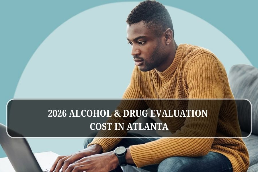 Alcohol and Drug Evaluation Cost Atlanta (2026 Guide)